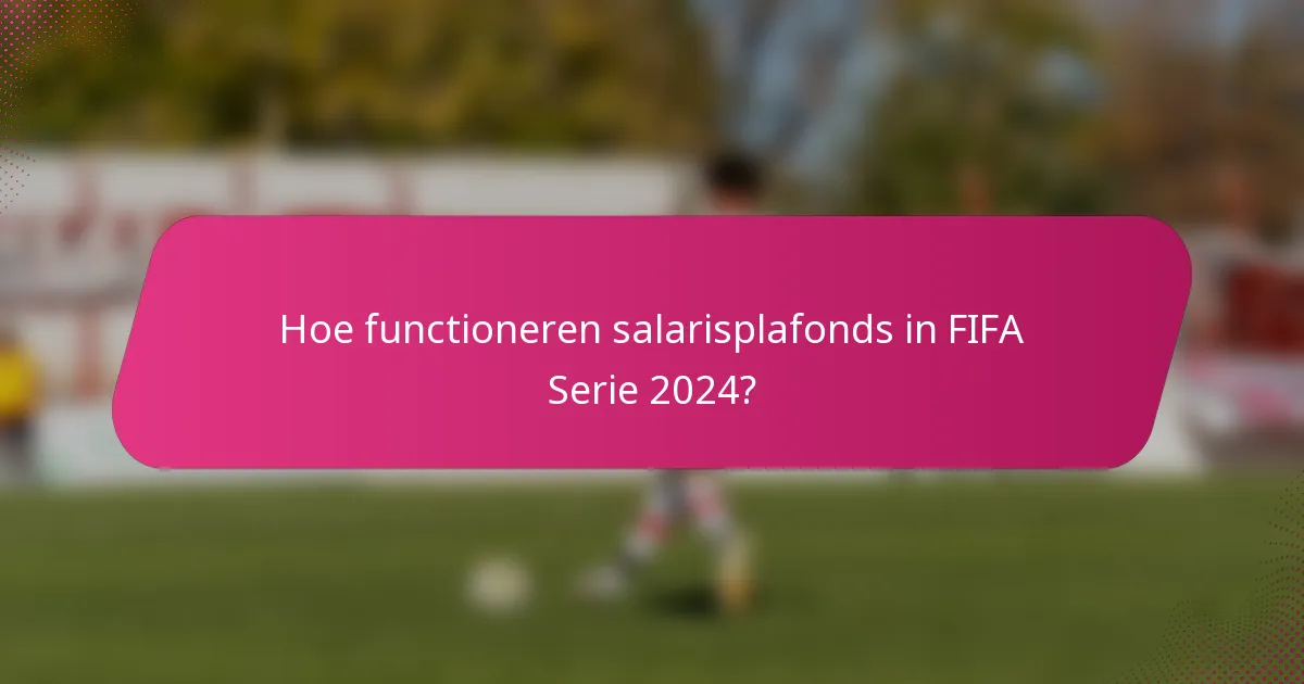 Hoe functioneren salarisplafonds in FIFA Serie 2024?