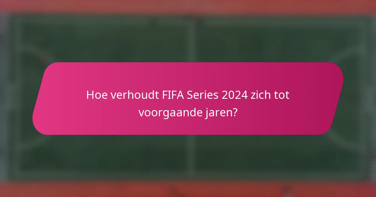 Hoe verhoudt FIFA Series 2024 zich tot voorgaande jaren?