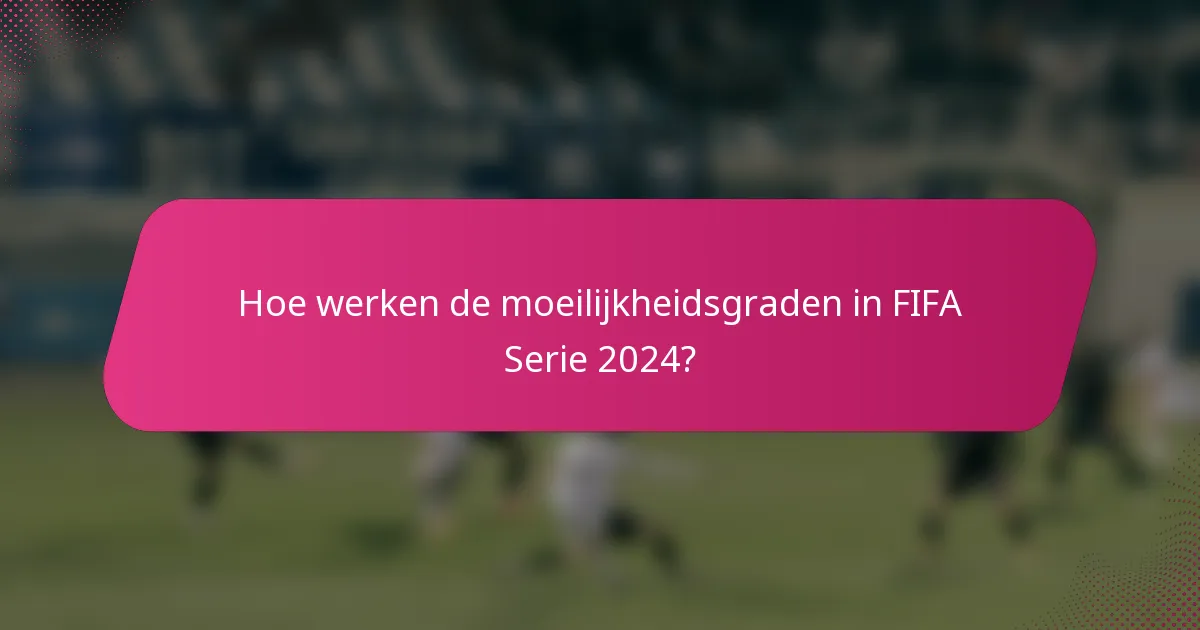 Hoe werken de moeilijkheidsgraden in FIFA Serie 2024?