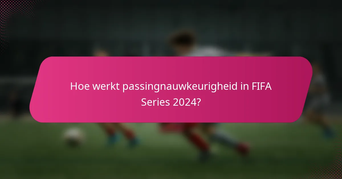 Hoe werkt passingnauwkeurigheid in FIFA Series 2024?
