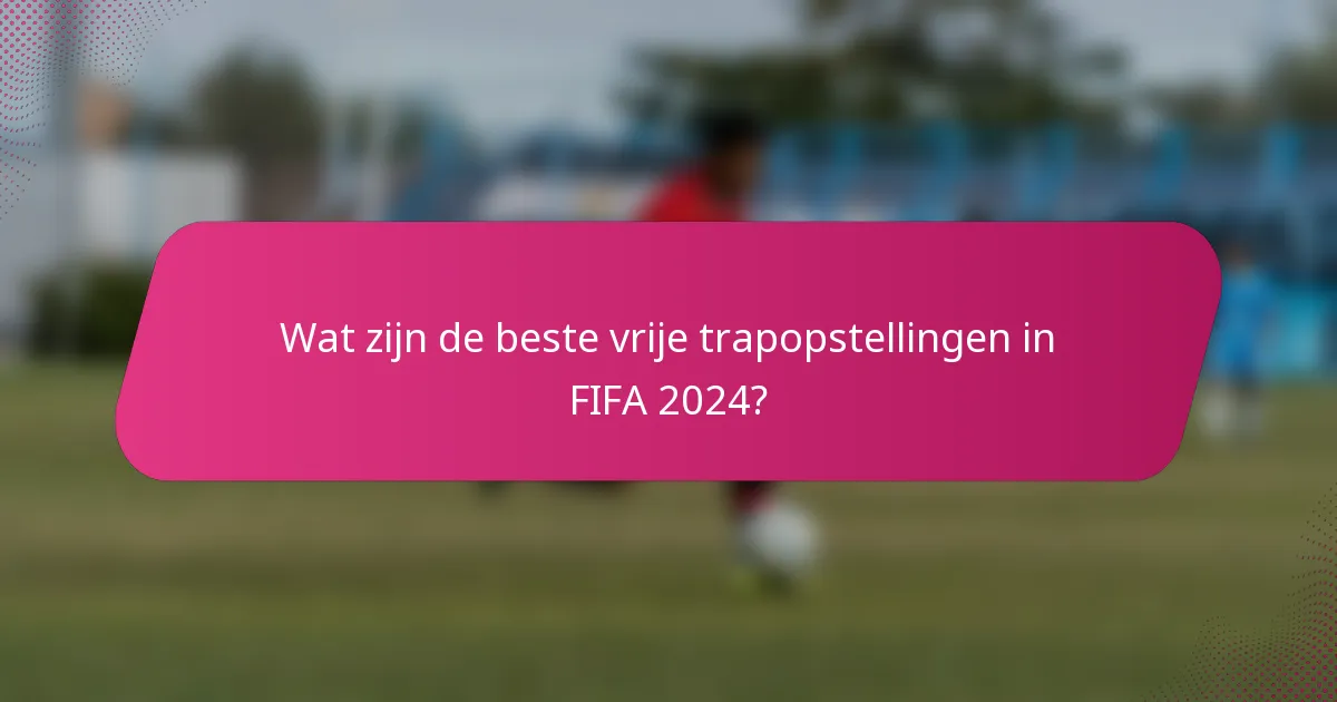 Wat zijn de beste vrije trapopstellingen in FIFA 2024?