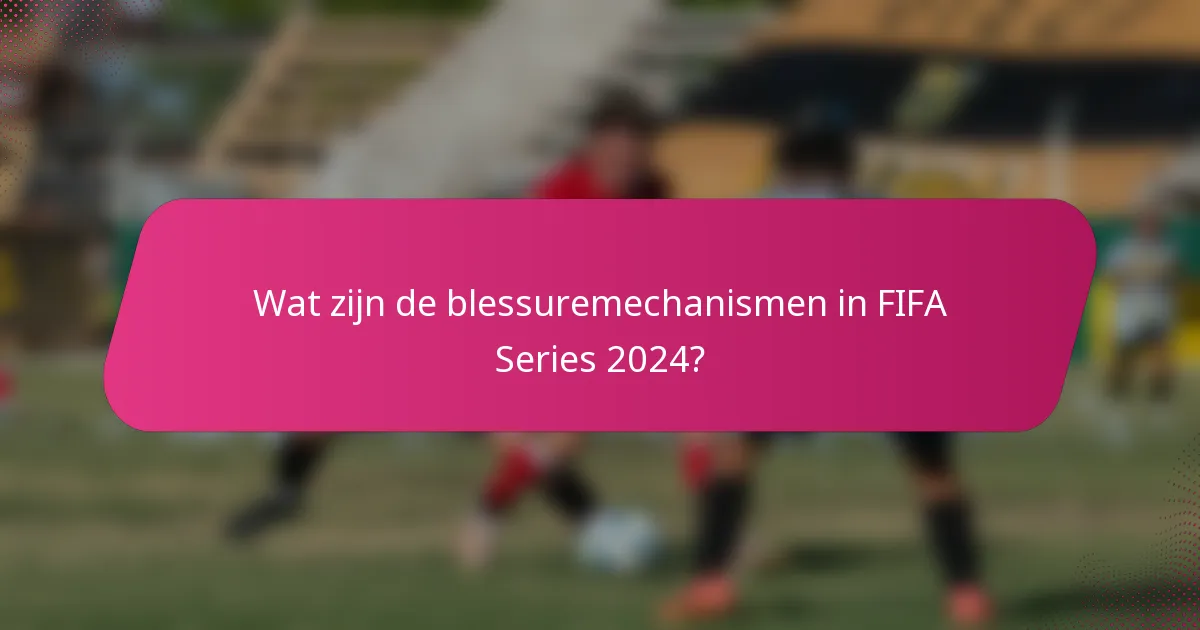 Wat zijn de blessuremechanismen in FIFA Series 2024?