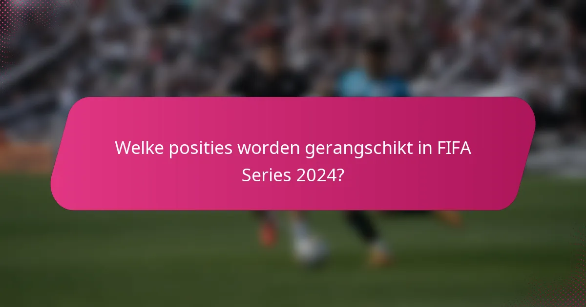 Welke posities worden gerangschikt in FIFA Series 2024?