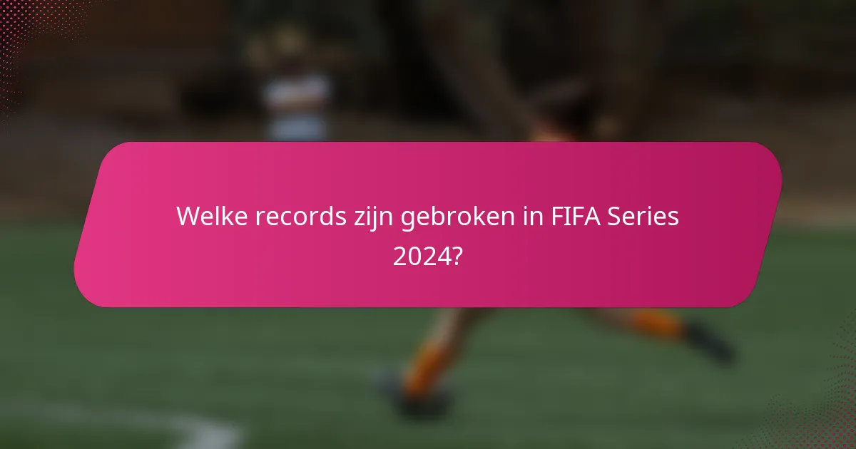 Welke records zijn gebroken in FIFA Series 2024?